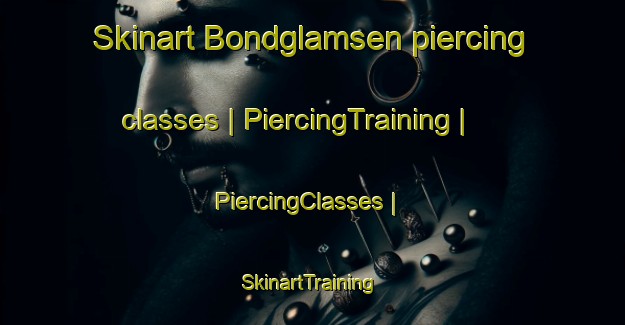 Skinart Bondglamsen piercing classes | PiercingTraining | PiercingClasses | SkinartTraining-Sweden
